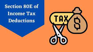 Everything You Must Know About Section 80E of the Income Tax Act
