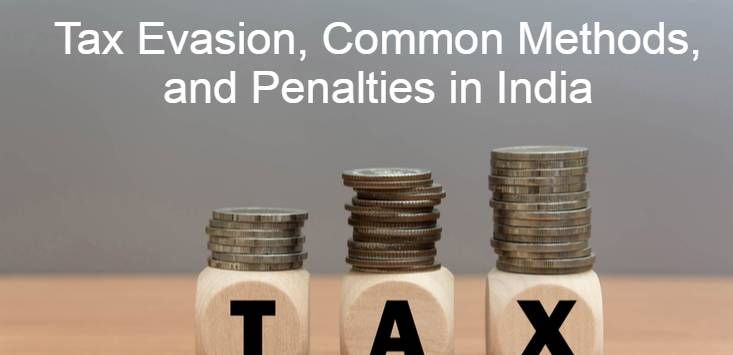 Understanding Tax Evasion, Common Methods, and Penalties in India