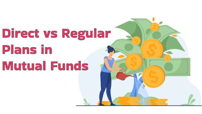  Direct vs Regular Plans in Mutual Funds